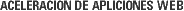 Aceleración de aplicaciones web